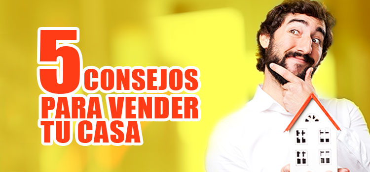 5 consejos para vender tu casa y no perder la venta