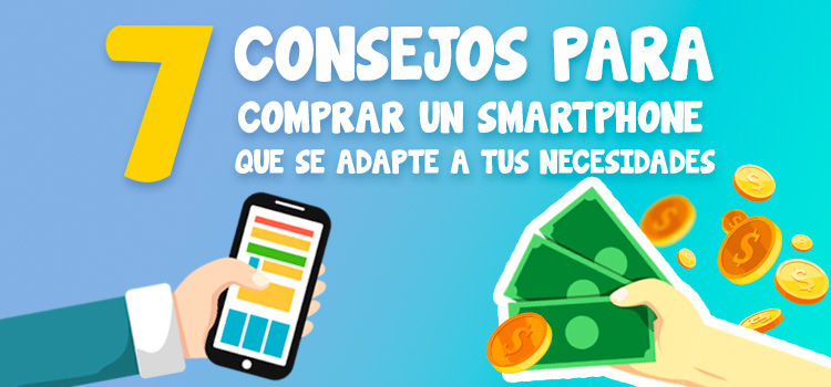 7 consejos para comprar un smartphone que se adapte a tus necesidades