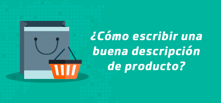 ¿Cómo escribir una buena descripción de producto?